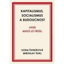 Kapitalismus, socialismus a budoucnost aneb Mikeš už přišel - Ilona Švihlíková