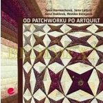 Od patchworku po artquilt – Harmachová Jana, Lálová Jana, Haklová Jana, Kolejová Monika – Zbozi.Blesk.cz