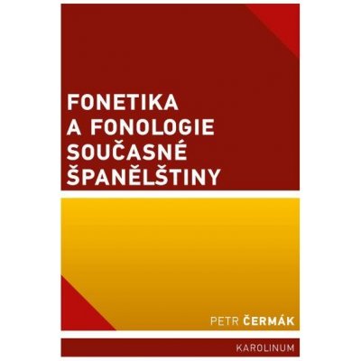 Fonetika a fonologie současné španělštiny - Petr Čermák – Hledejceny.cz