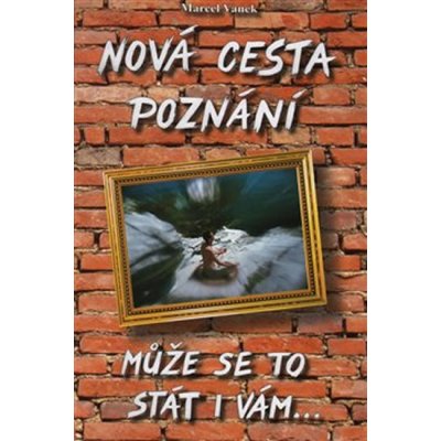 Nová cesta poznání - může se to stát i vám 3.vydání - Vanek, Marcel