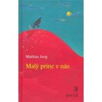 Malý princ v nás - Mathias Jung – Hledejceny.cz