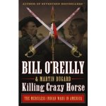 Killing Crazy Horse: The Merciless Indian Wars in America OReilly BillPaperback – Hledejceny.cz