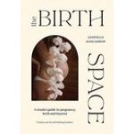 The Birth Space: A Doula's Guide to Pregnancy, Birth and Beyond Nancarrow Gabrielle – Sleviste.cz