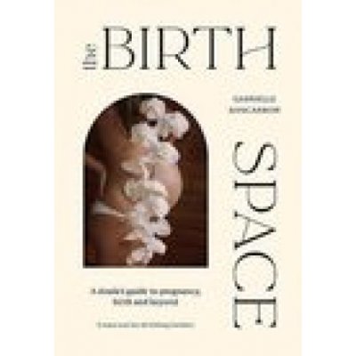 The Birth Space: A Doula's Guide to Pregnancy, Birth and Beyond Nancarrow GabriellePevná vazba – Hledejceny.cz