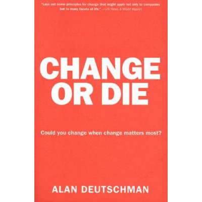 Change or Die: The Three Keys to Change at Work and in Life Deutschman AlanPaperback