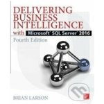 Delivering Business Intelligence with Microsoft SQL Server 2016, Fourth Edition - (Larson Brian)(Paperback) – Sleviste.cz