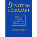 Desatero přikázání - Nejlepší a dosud nepřekonaný návod k životu - Prager Dennis – Hledejceny.cz