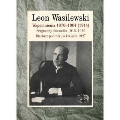 Wspomnienia 1870-1904 1914. Fragmenty dziennika 1916-1926. Diariusz podróży po kresach 1927 – Hledejceny.cz