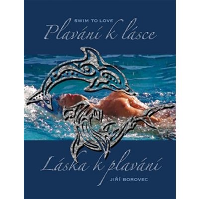 Plavání k lásce, láska k plavání: Swim to Love - Borovec Jiří – Zboží Mobilmania