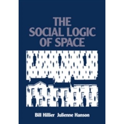 The Social Logic of Space - B. Hillier, J. Hanson – Zbozi.Blesk.cz