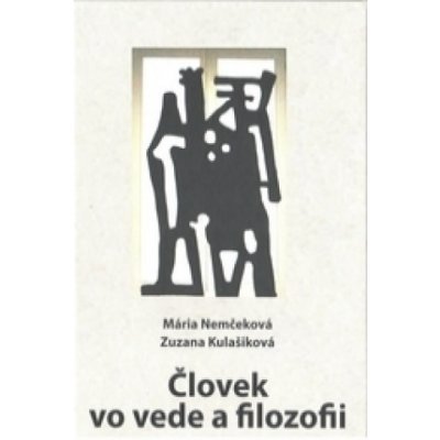 Človek vo vede a filozofii - Mária Nemčeková, Zuzana Kulašiková