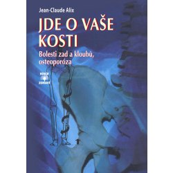 Jean-Claude Alix, Jde o vaše kosti - Bolesti zad a kloubů, osteoporóza