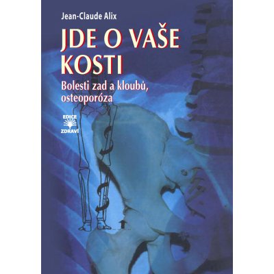 Jean-Claude Alix, Jde o vaše kosti - Bolesti zad a kloubů, osteoporóza – Zbozi.Blesk.cz
