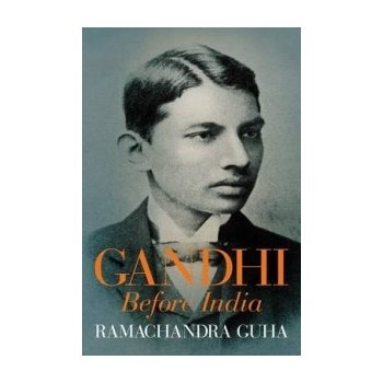 Gandhi Before India - Ramachandra Guha