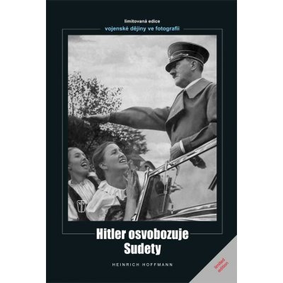 Hitler osvobozuje Sudety - Heinrich Hoffmann – Sleviste.cz