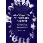 Iracionalita ve službách pokroku - Richard Gilík – Zboží Mobilmania