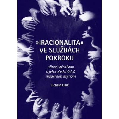 Iracionalita ve službách pokroku - Richard Gilík – Zboží Mobilmania