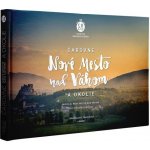 Čarovné Nové Mesto nad Váhom a okolie - Ľuboš Balažovič; Martin Kmeť – Hledejceny.cz