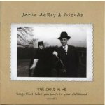 Jamie deRoy - The Child In Me - Songs That Take You Back To Your Childhood Volume 1 CD – Hledejceny.cz
