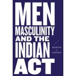 Men, Masculinity, and the Indian Act – Hledejceny.cz