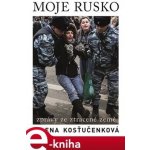 Moje Rusko. Zprávy ze ztracené země - Jelena Kosťučenková – Hledejceny.cz