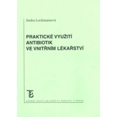 Praktické využití antibiotik ve vnitřním lékařství - Lochmanová Jindra – Hledejceny.cz