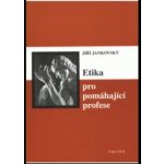 Etika pro pomáhající profese Jankovský Jiří – Hledejceny.cz