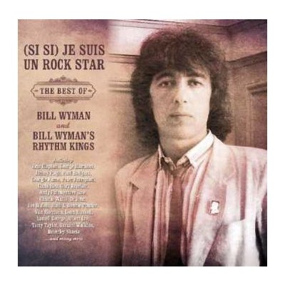 Bill Wyman - Si Si Je Suis Un Rock Star - The Best Of Bill Wyman And Bill Wyman's Rhythm Kings CD – Zbozi.Blesk.cz