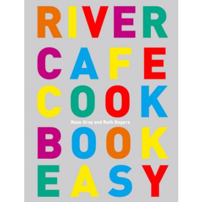 River Cafe Cookbook Easy - R. Gray, R. Rogers – Hledejceny.cz