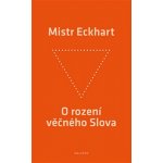 Eckhart Mistr: O rození věčného Slova Kniha – Hledejceny.cz