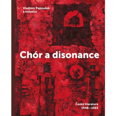 Chór a disonance - Česká literatura 1947-1963 - Papoušek Vladimír