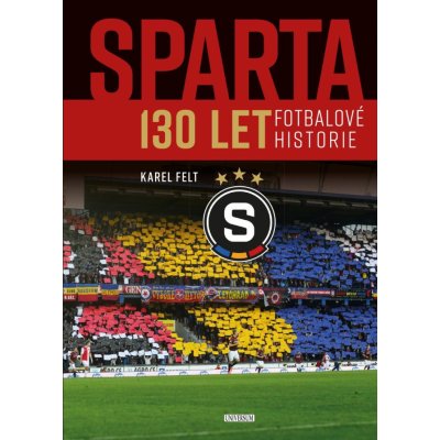 Sparta - 130 let fotbalové historie - Felt Karel
