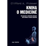 Kniha o medicíně - Od šamanů k robotické chirurgii, 250 milníků v historii lékařství - Clifford A. Pickover – Hledejceny.cz