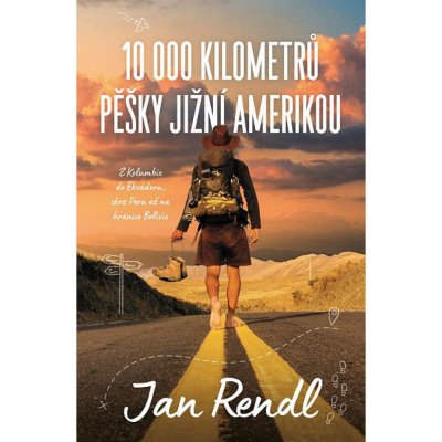 10 000 kilometrů pěšky Jižní Amerikou - Rendl Jan – Hledejceny.cz