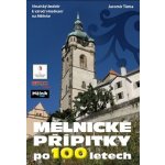 Mělnické přípitky po 100 letech - Vinařský bedekr k výročí vinobraní na Mělníce - Tůma Jaromír – Hledejceny.cz