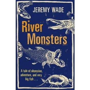 River Monsters - J. Wade