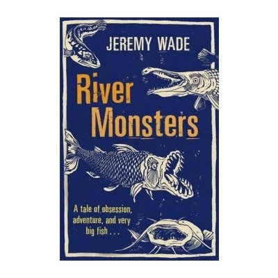 River Monsters - J. Wade