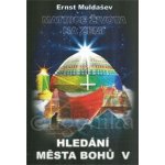 Hledání města bohů V. - Matrice života na Zemi - Ernst Muldašev – Hledejceny.cz