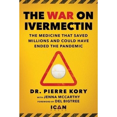 War on Ivermectin: The Medicine That Saved Millions and Could Have Ended the Pandemic Kory PierrePevná vazba