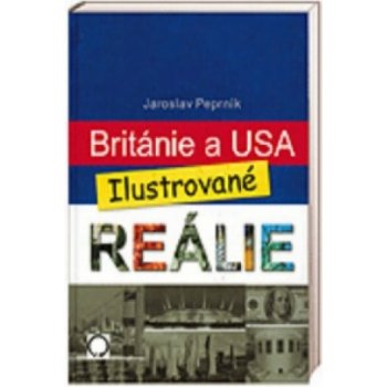 Británie a USA - Ilustrované reálie - Jaroslav Peprník