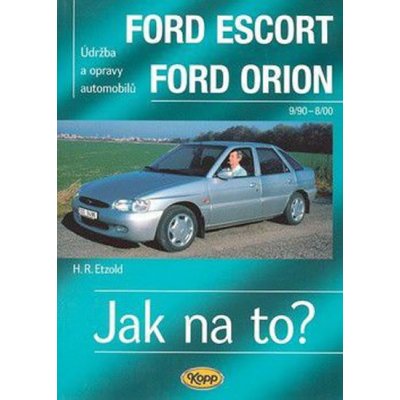 FORD ESCORT/ORION 9/90 - 8/98 č. 18 -- Jak na to? - H. R. Etzold – Hledejceny.cz