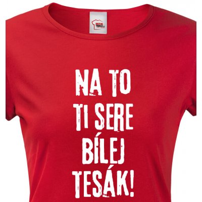Bezvatriko.cz Dámské tričko Na to ti sere bílej tesák Červená – Zboží Mobilmania