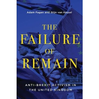 The Failure of Remain: Anti-Brexit Activism in the United Kingdom Fagan AdamPaperback – Zbozi.Blesk.cz