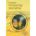 Pleva František - Vrchovina neznámá -- Stručná historie měst, městysů, obcí a významných míst Vrchoviny od Humpolce k Havlíčkovu Brodu – Hledejceny.cz