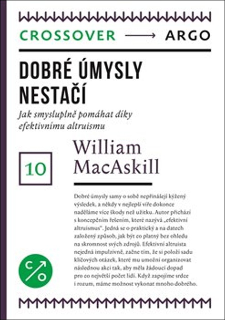 Dobré úmysly nestačí - Jak smysluplně pomáhat díky efektivnímu altruismu - William MacAskill