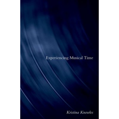 Experiencing Musical Time - Kristina Knowles – Hledejceny.cz