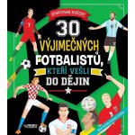 30 Výjimečných fotbalistů, kteří vešli do dějin - Leone Luca de – Hledejceny.cz