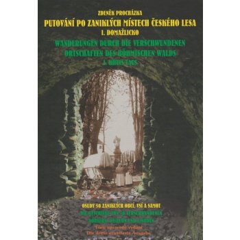 Putování po zaniklých místech Českého lesa - I. Domažlicko - vydání 2021 Zdeněk Procházka