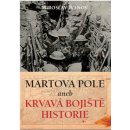 Martova pole aneb Krvavá bojiště historie - Ivanov Miroslav