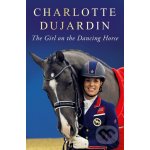 The Girl on the Dancing Horse - Charlotte Dujardin – Hledejceny.cz